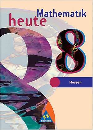 Mathematik heute 8. Schülerband. Bremen, Hessen. Neubearbeitung de Heinz Griesel