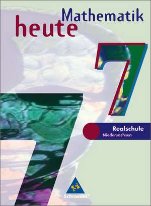 Mathematik heute 7. Realschule Niedersachsen. Neubearbeitung de Heinz Griesel