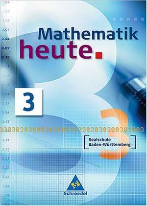 Mathematik heute 3. Neubearbeitung. Schülerband. Baden-Württemberg. Realschule