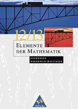 Elemente der Mathematik. 12./13. Schuljahr. Grundkurs. Schülerband. Nordrhein-Westfalen de Heinz Griesel