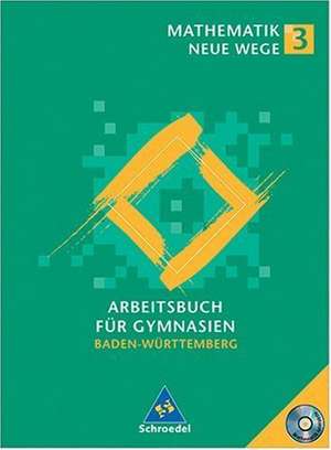 Mathematik Neue Wege 3. Arbeitsbuch mit CD-ROM für Gymnasien. Schülerband. Baden-Württemberg