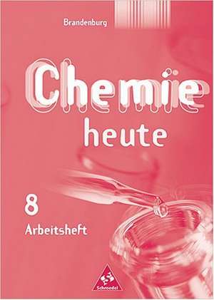 Chemie heute 8. Arbeitsheft. Sekundarstufe 1. Brandenburg Gymnasium de Rosemarie Förster