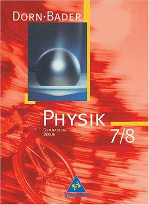 Dorn-Bader Physik 7/8. Sekundarstufe 1. Schülerband. Berlin. Ausgabe 2006