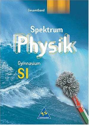 Spektrum Physik. Gesamtband. Schülerband. Neubearbeitung. Berlin, Hamburg, Mecklenburg-Vorpommern, Saarland, Schleswig-Holstein