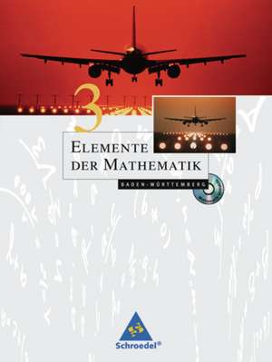 Elemente der Mathematik 3. Schülerband mit CD-ROM. Baden-Württemberg