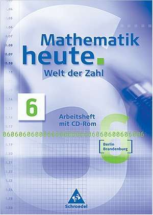 Welt der Zahl 6. Arbeitsheft mit CD-ROM für Windows ab 98. Berlin, Brandenburg. Neubearbeitung