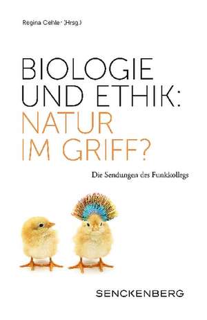 Biologie und Ethik: Natur im Griff? de Regina Oehler