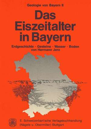 Geologie von Bayern / Das Eiszeitalter in Bayern de Hermann Jerz