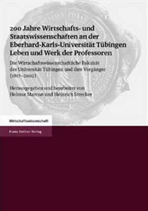 200 Jahre Wirtschafts- Und Staatswissenschaften an Der Eberhard-Karls-Universitat Tuebingen Leben Und Werk Der Professoren de Marcon, Helmut