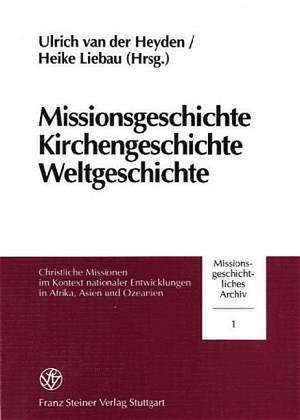 Missionsgeschichte, Kirchengeschichte, Weltgeschichte de Ulrich van der Heyden