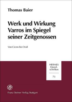 Werk und Wirkung Varros im Spiegel seiner Zeitgenossen de Thomas Baier