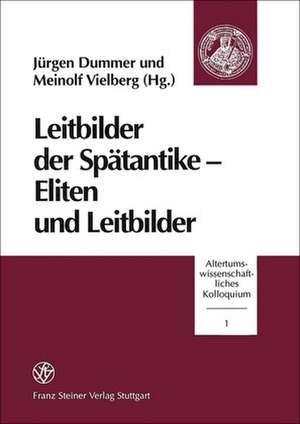 Leitbilder der Spätantike - Eliten und Leitbilder de Jürgen Dummer