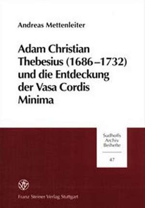 Adam Christian Thebesius (1686-1732) und die Entstehung derr Vasa Cordis Minima de Andreas Mettenleiter