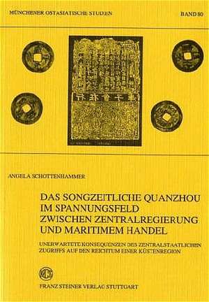 Das songzeitliche Quanzhou im Spannungsfeld zwischen Zentralregierung und maritimem Handel de Angela Schottenhammer