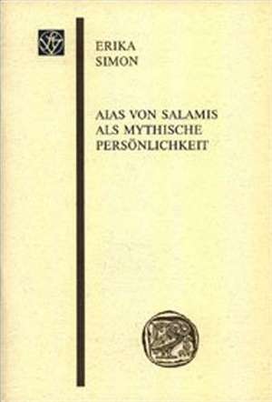 Aias von Salamis als mythische Persönlichkeit de Erika Simon