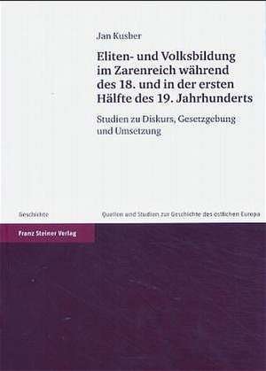 Eliten- und Volksbildung im Zarenreich während des 18. und in der ersten Hälfte des 19. Jahrhunderts de Jan Kusber