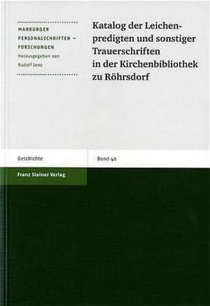 Katalog der Leichenpredigten und sonstiger Trauerschriften in der Kirchenbibliothek zu Röhrsdorf de Rudolf Lenz