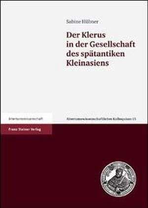 Der Klerus in der Gesellschaft des spätantiken Kleinasiens de Sabine Hübner