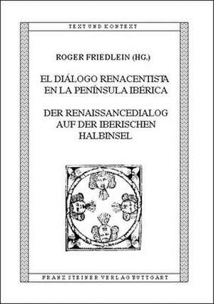 El diálogo renacentista en la Península Ibérica / Der Renaissancedialog auf der Iberischen Halbinsel de Roger Friedlein