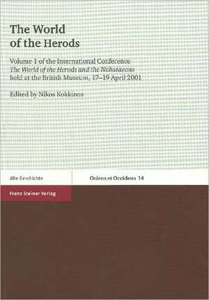 The World of the Herods: International Conference the World of the Herods and the Nabataeans Held at the British Museum, 17-19 April, 2001 de Nikos Kokkinos