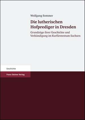 Die lutherischen Hofprediger in Dresden de Wolfgang Sommer