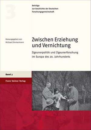 Zwischen Erziehung Und Vernichtung: Zigeunerpolitik Und Zigeunerforschung Im Europa Des 20. Jahrhunderts de Michael Zimmermann