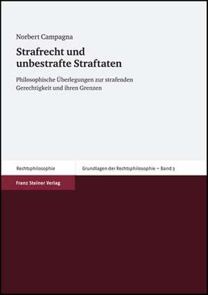 Strafrecht Und Unbestrafte Straftaten: Philosophische Berlegungen Zur Strafenden Gerechtigkeit Und Ihren Grenzen de Norbert Campagna