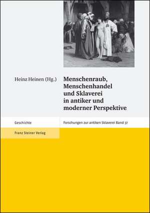 Menschenraub, Menschenhandel und Sklaverei in antiker und moderner Perspektive de Heinz Heinen