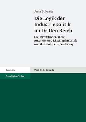 Die Logik der Industrie­politik im Dritten Reich de Jonas Scherner