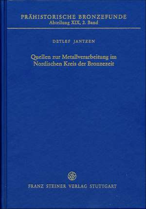 Quellen zur Metallverarbeitung im Nordischen Kreis der Bronzezeit de Detlef Jantzen