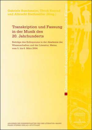 Transkription und Fassung in der Musik des 20. Jahrhunderts de Gabriele Buschmeier