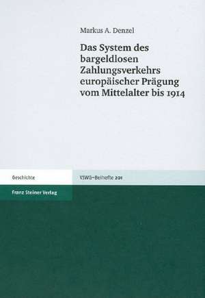 Das System des bargeldlosen Zahlungsverkehrs europäischer Prägung vom Mittelalter bis 1914 de Markus A. Denzel