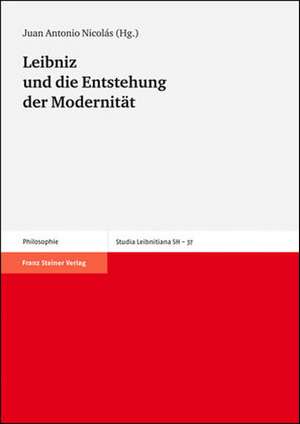 Leibniz und die Entstehung der Modernität de Juan Antonio Nicolás