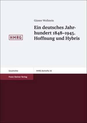 Ein deutsches Jahrhundert 1848-1945. Hoffnung und Hybris de Günter Wollstein