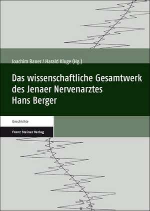 Das wissenschaftliche Gesamtwerk des Jenaer Nervenarztes Hans Berger de Joachim Bauer