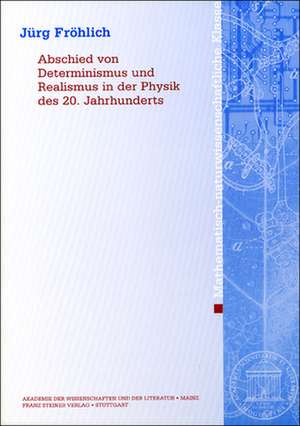 Abschied von Determinismus und Realismus in der Physik des 20. Jahrhunderts de Jürg Fröhlich