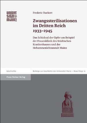 Zwangssterilisationen Im Dritten Reich 1933-1945: Das Schicksal Der Opfer Am Beispiel Der Frauenklinik Des Stadtischen Krankenhauses Und Der Hebammenl de Frederic Ruckert