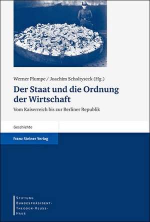 Der Staat Und die Ordnung der Wirtschaft: Vom Kaiserreich Bis Zur Berliner Republik de Werner Plumpe