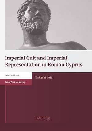 Imperial Cult and Imperial Representation in Roman Cyprus de Takashi Fujii