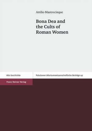 Bona Dea and the Cults of Roman Women de Attilio Mastrocinque