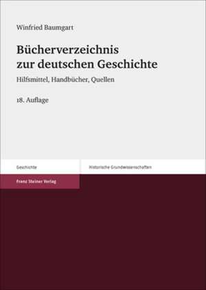 Bucherverzeichnis Zur Deutschen Geschichte: Hilfsmittel, Handbucher, Quellen de Winfried Baumgart