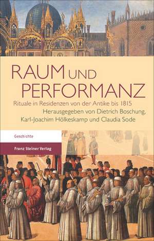 Raum Und Performanz: Rituale in Residenzen Von Der Antike Bis 1815 de Dietrich Boschung