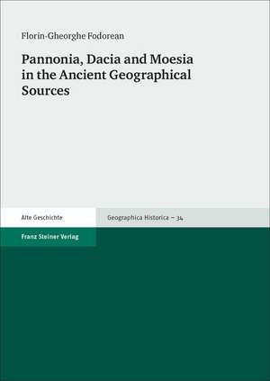 Pannonia, Dacia and Moesia in the Ancient Geographical Sources de Florin-Gheorghe Fodorean