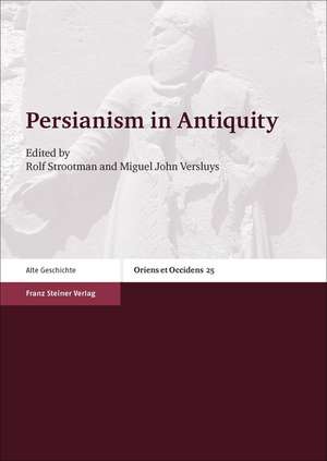 Persianism in Antiquity de Rolf Strootman