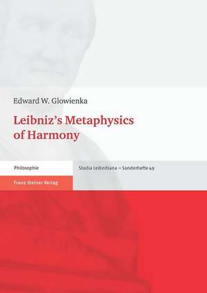 Leibniz's Metaphysics of Harmony de Edward W. Glowienka