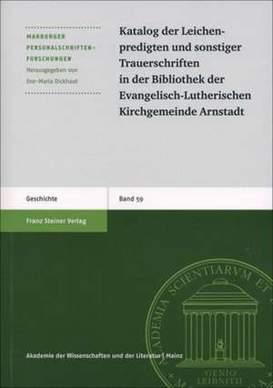 Katalog der Leichenpredigten und sonstiger Trauerschriften in der Bibliothek der Evangelisch-Lutherischen Kirchgemeinde Arnstadt de Eva-Maria Dickhaut