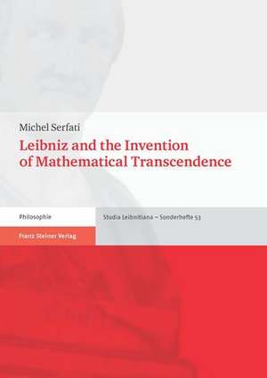 Leibniz and the Invention of Mathematical Transcendence de Michel Serfati