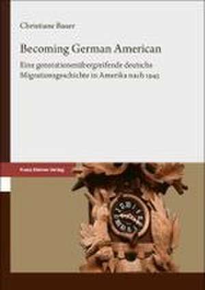 Becoming German American de Christiane Bauer