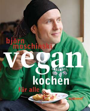 Vegan kochen für alle de Björn Moschinski