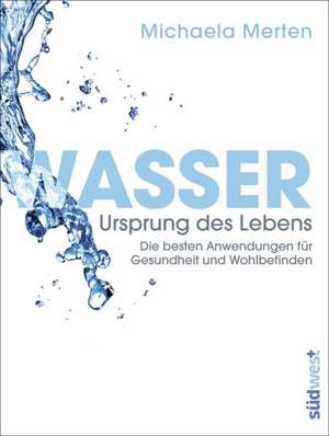 Wasser - Ursprung des Lebens de Michaela Merten